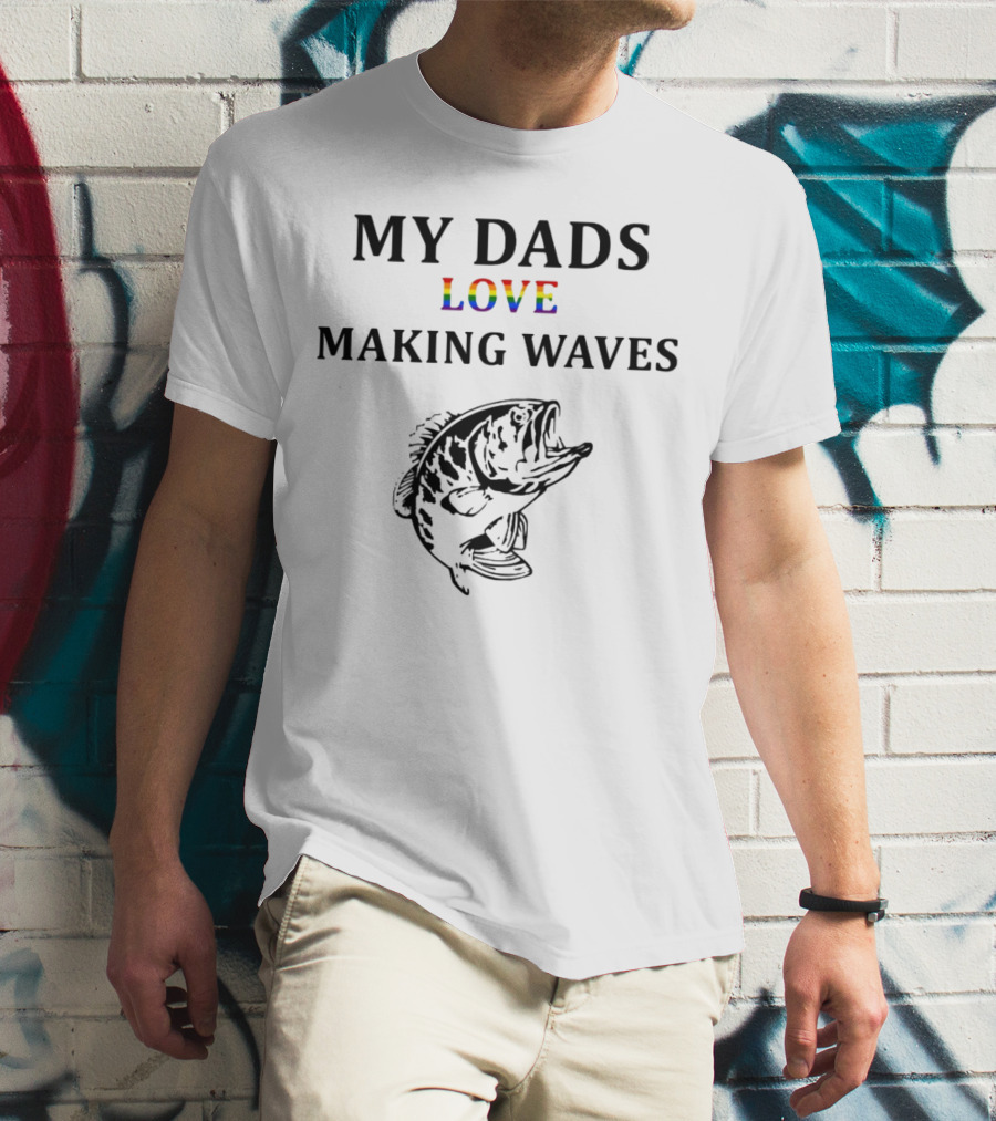 MY DADS LOVE MAKING WAVES Fish T-Shirt