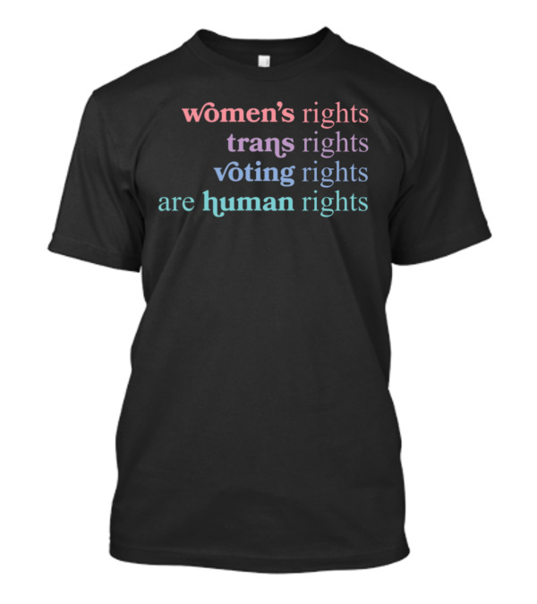 Women's Rights Trans Rights Voting Rights Are Human Rights T-Shirt