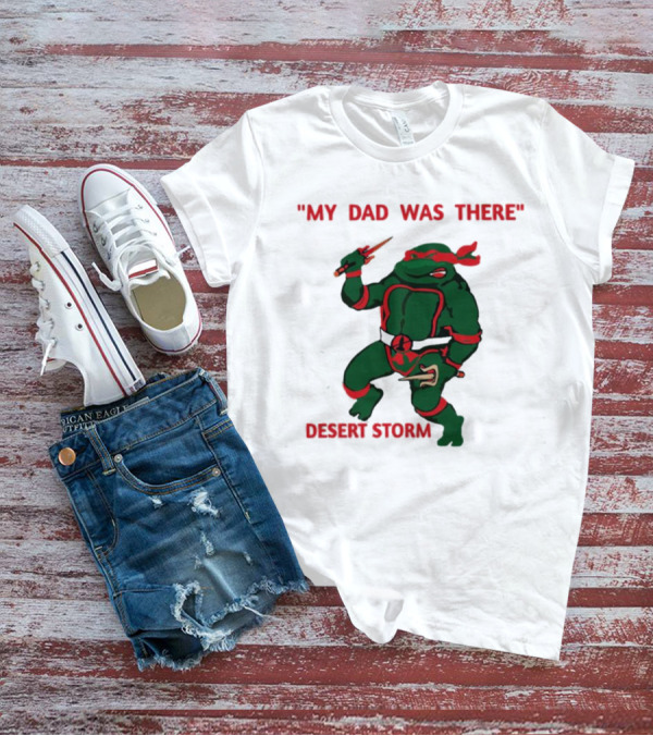 Raphael Turtle My Dad Was There Desert Storm T-Shirt