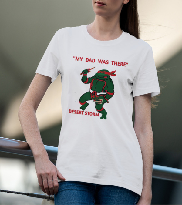 Raphael Turtle My Dad Was There Desert Storm T-Shirt
