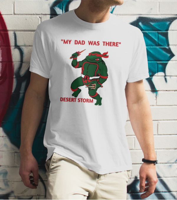 Raphael Turtle My Dad Was There Desert Storm T-Shirt