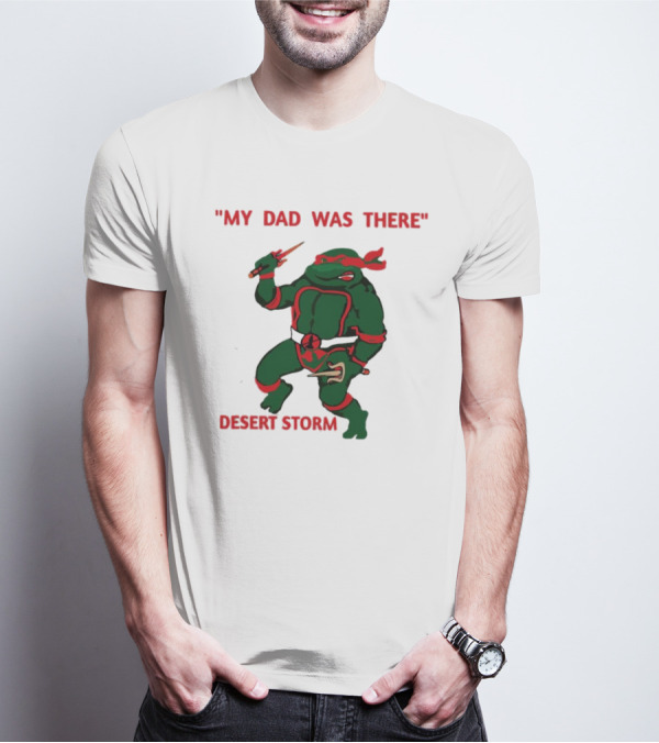 Raphael Turtle My Dad Was There Desert Storm T-Shirt