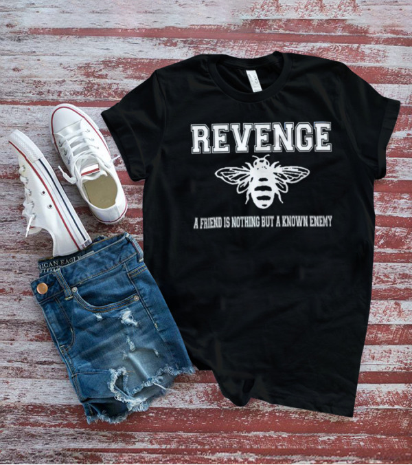 Revenge Merch Bee Logo A Friend Is Nothing But A Known Enemy T-Shirt