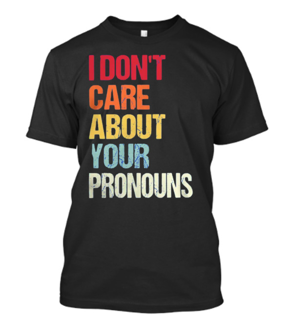 Savethetomboys I Don't Care About Your Pronouns T-Shirt