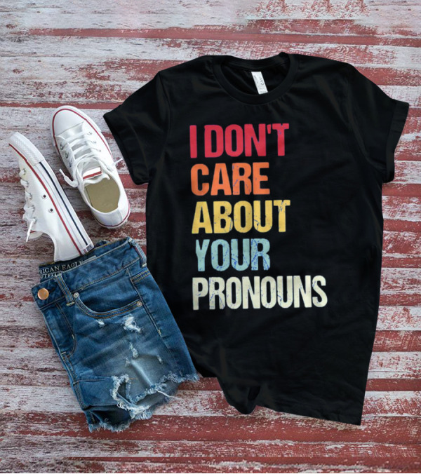 Savethetomboys I Don't Care About Your Pronouns T-Shirt