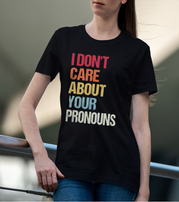 Savethetomboys I Don't Care About Your Pronouns T-Shirt