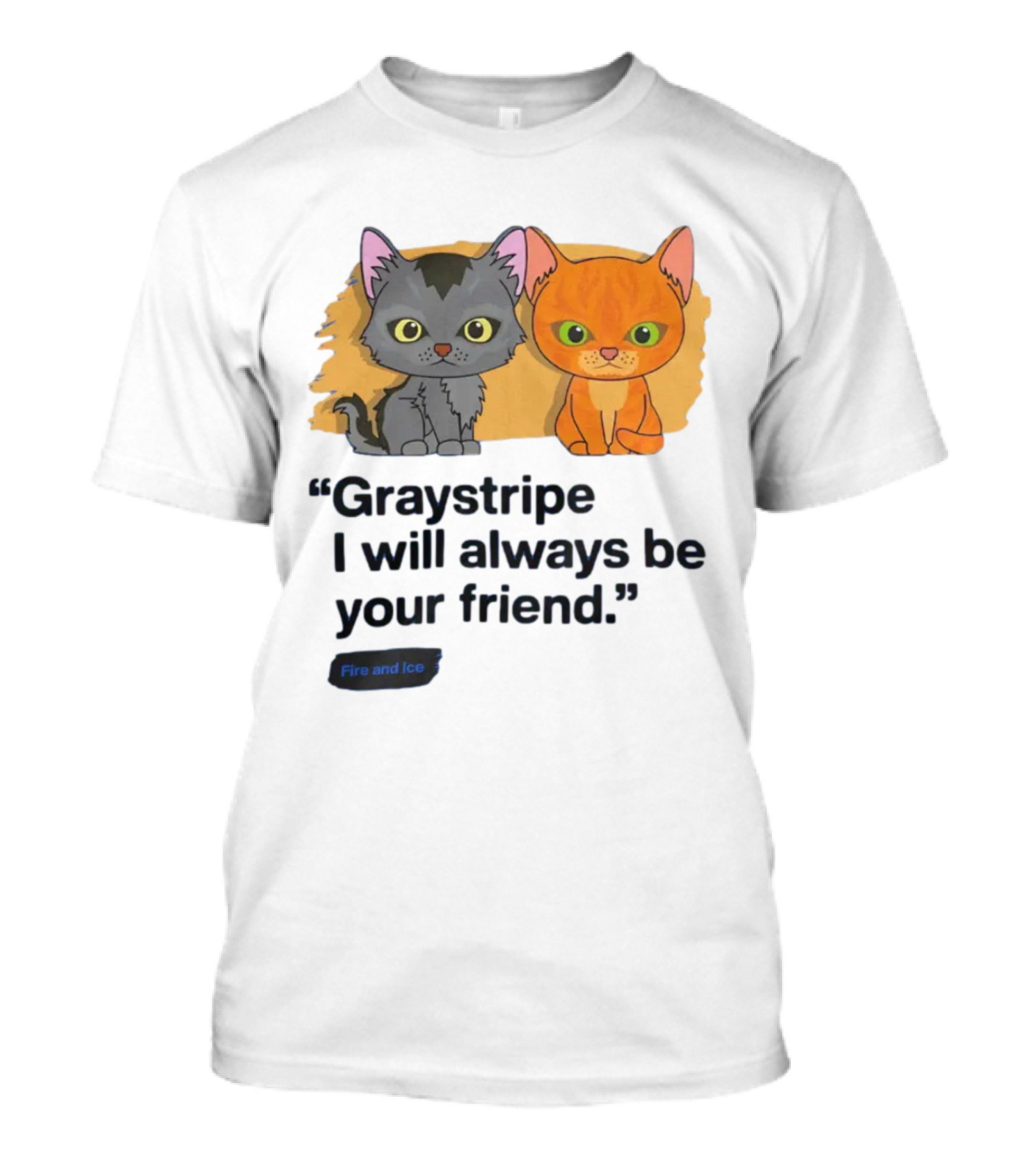 Graystripe I Will Always Be Your Friend Fire And Ice Warrior Cats T-Shirt