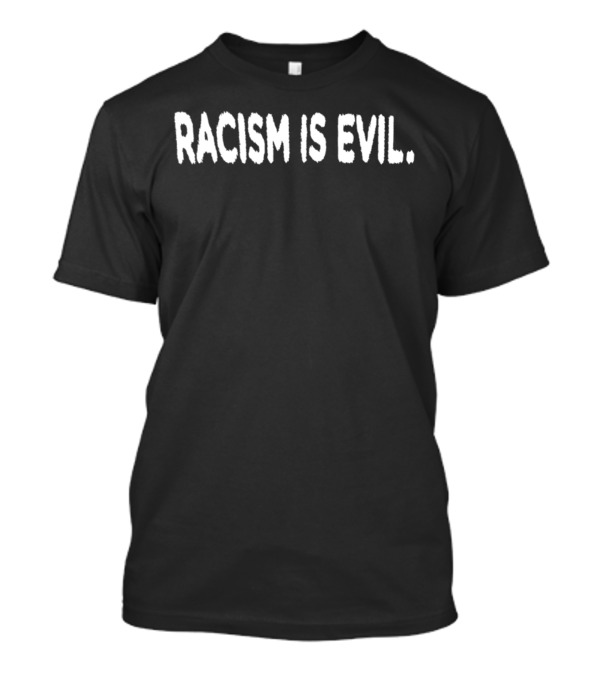 Purposetourmx Racism Is Evil T-Shirt