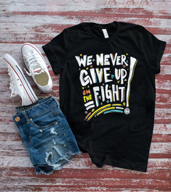 We Never Give Up On The Fight Dice Adventure T-Shirt