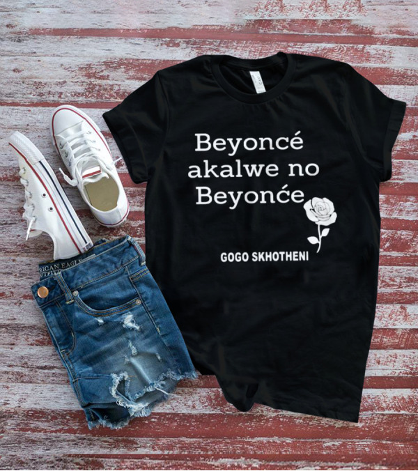 Beyoncé Akalwe No Beyoncé Gogo Skhotheni Rose T-Shirt