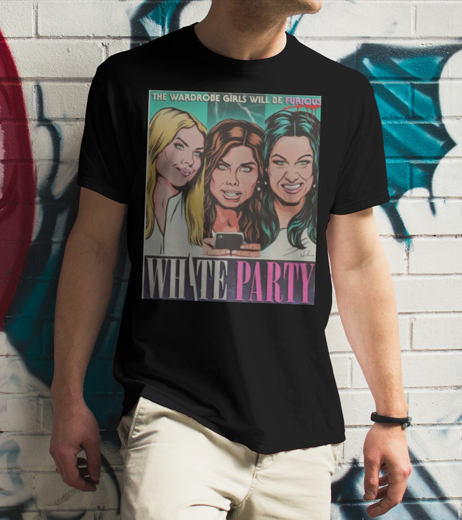 The Wardrobe Girls Will Be Furious White Party Nordacious T-Shirt