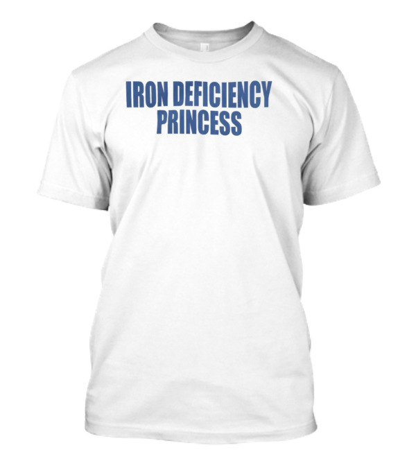 Moximimi Store Iron Deficiency Princess T-Shirt