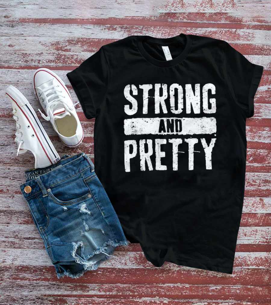 Strong And Pretty T-Shirt