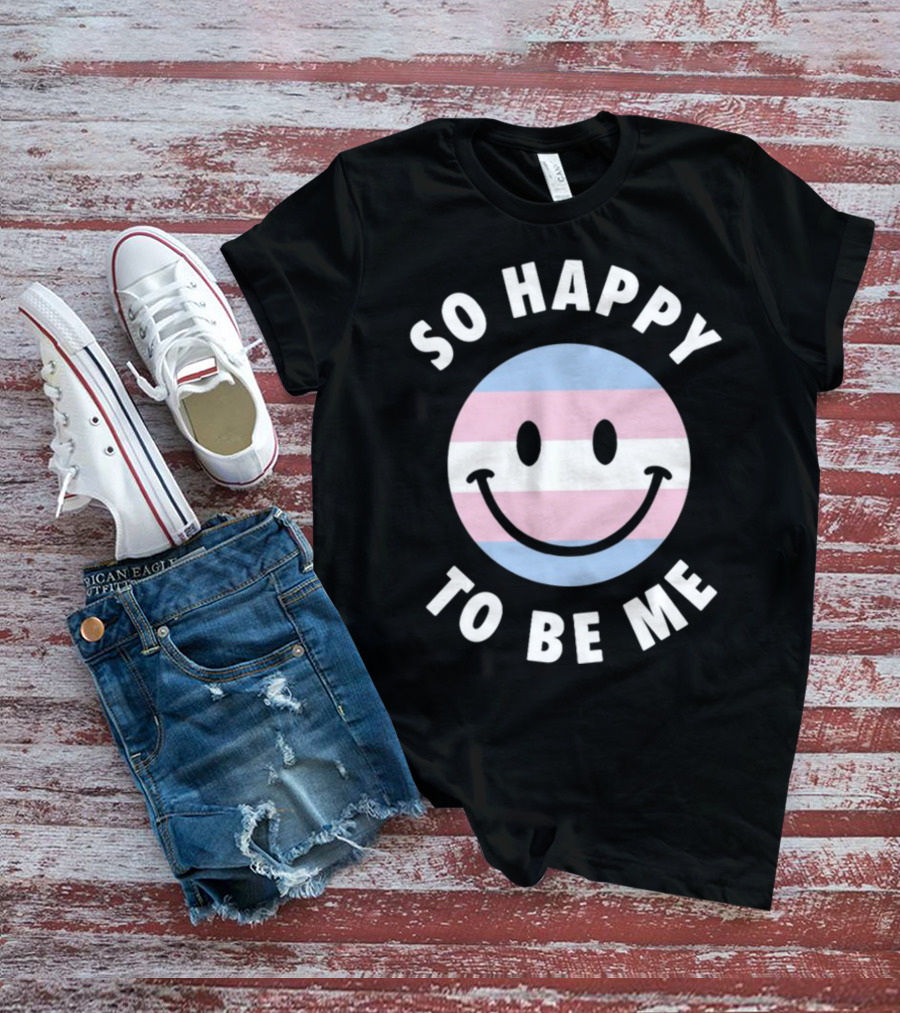 So Happy To Be Me Trans Flag Smile Face T-Shirt