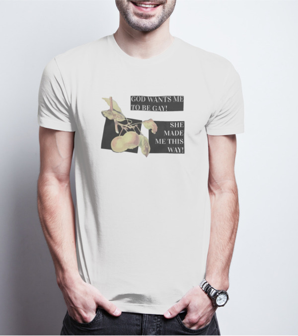 God Wants Me To Be Gay She Made Me This Way Peaches T-Shirt