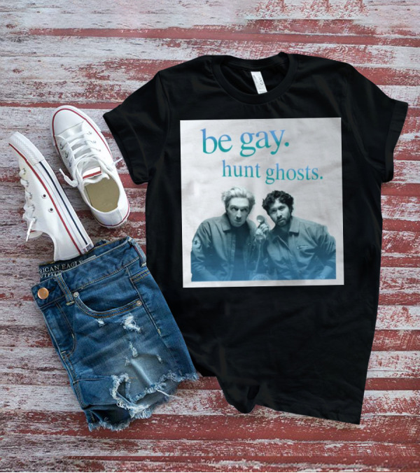 Be Gay Hunt Ghosts Paranormal Duo T-Shirt