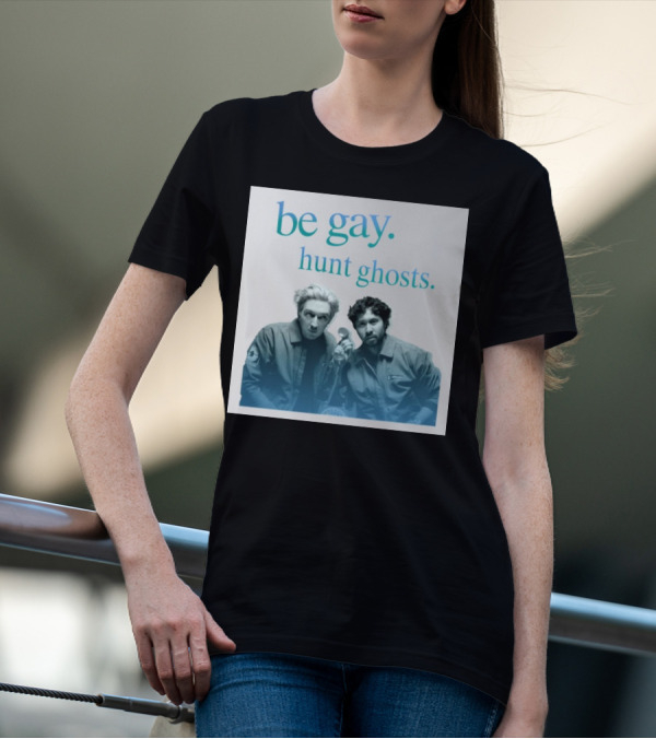 Be Gay Hunt Ghosts Paranormal Duo T-Shirt