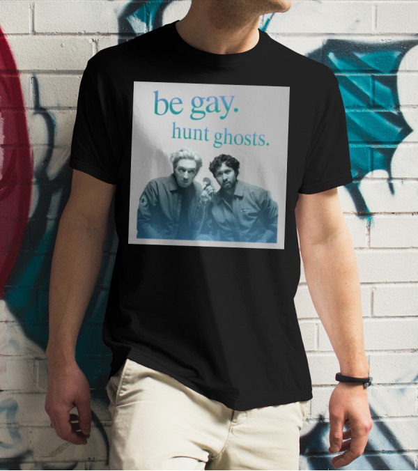 Be Gay Hunt Ghosts Paranormal Duo T-Shirt