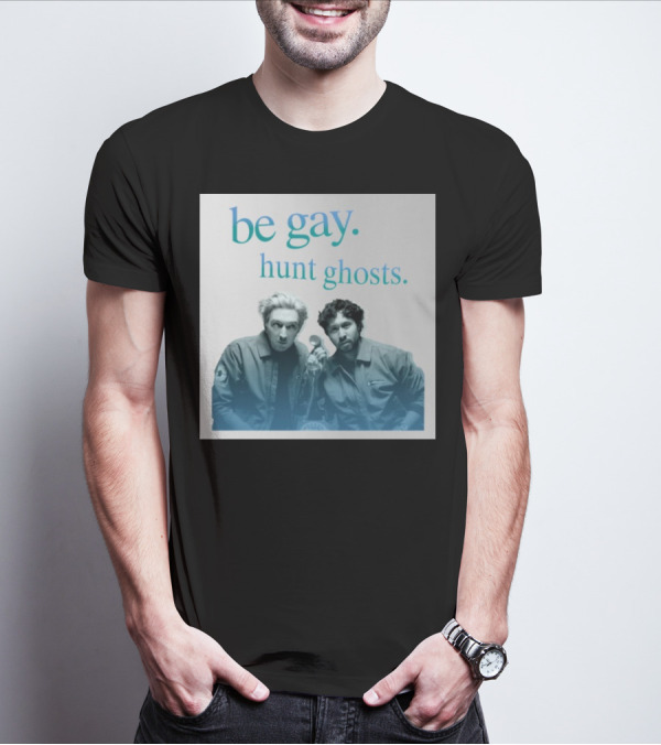 Be Gay Hunt Ghosts Paranormal Duo T-Shirt