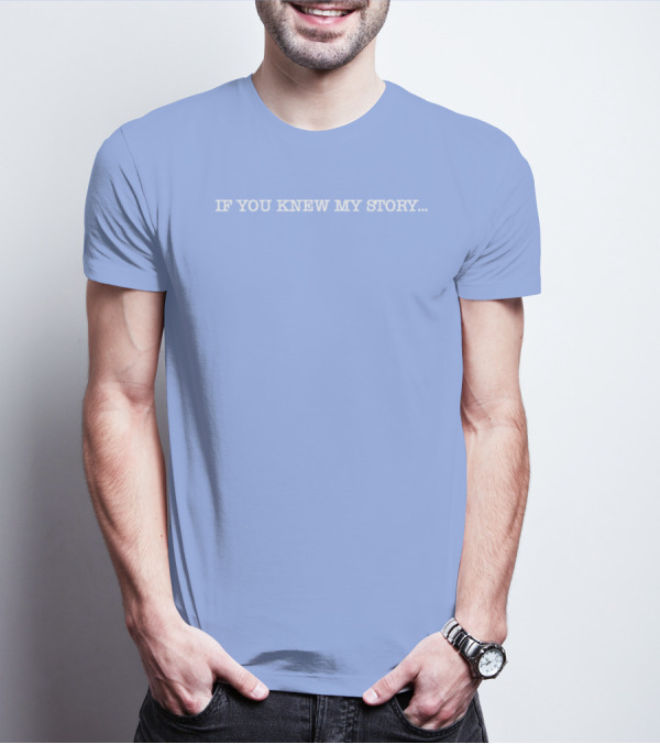If You Knew My Story Delsea Regional Hs GSA Educate And Advocate T-Shirt