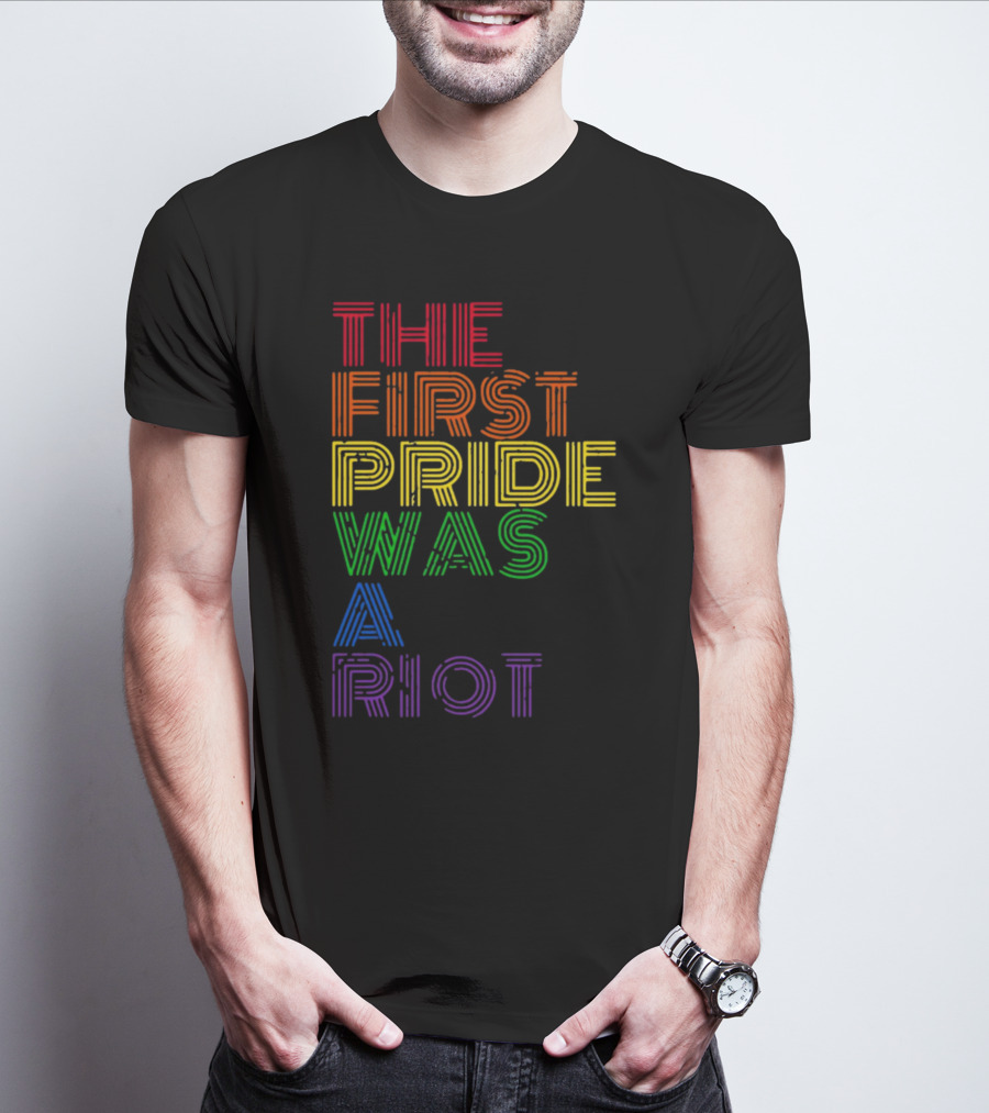 The First Pride Was A Riot Rainbow T-Shirt