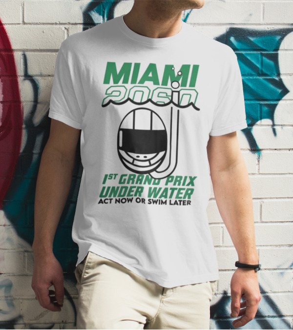 Miami 2060 1st Grand Prix Underwater Act Now Or Swim Later T-Shirt
