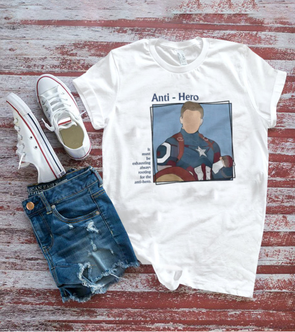 It Must Be Exhausting Always Rooting For The Anti-Hero Captain T-Shirt