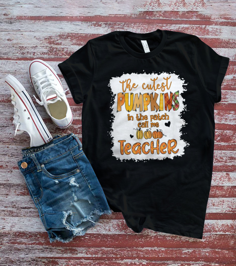 The Cutest Pumpkins In The Patch Call Me Teacher T-Shirt
