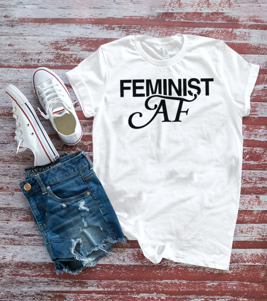 Feminist Af Statement Tee Empowerment T-Shirt