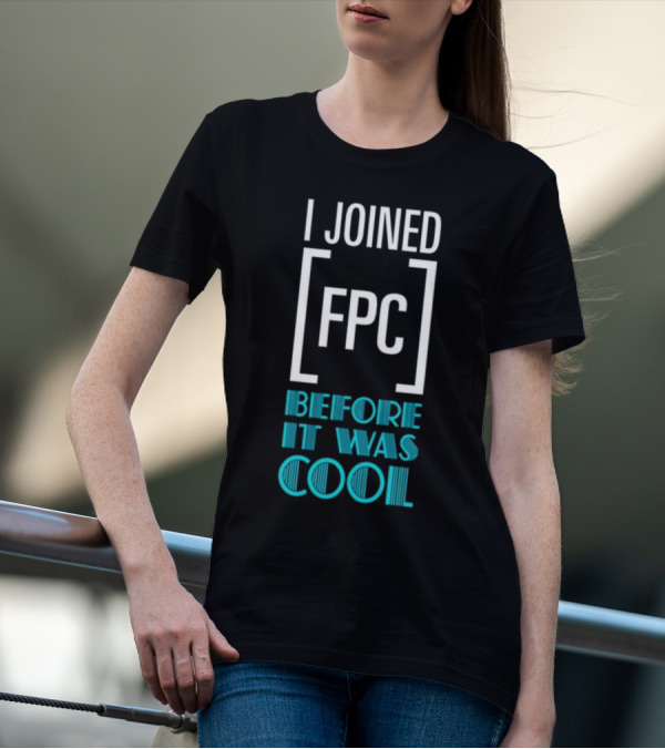 I Joined FPC Before It Was Cool Fandom Style Lettering T-Shirt
