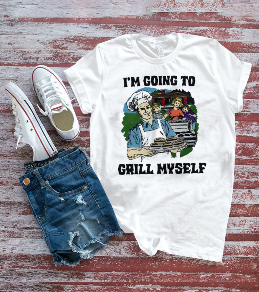 I'm Going To Grill Myself Dad BBQ Family Burgers T-Shirt