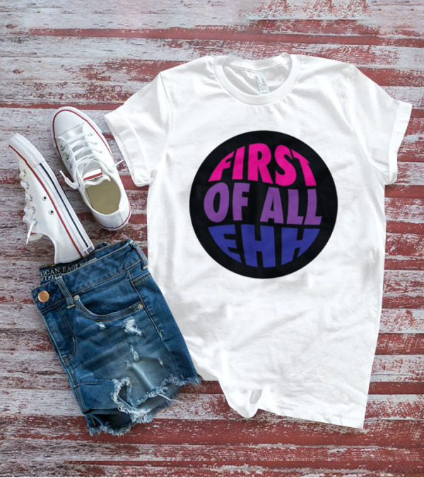 First Of All Ehh Gradient T-Shirt