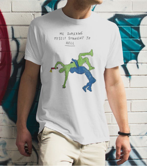 Me Suplexing Myself Straight To Hell With Green And Blue Wrestler Figures T-Shirt