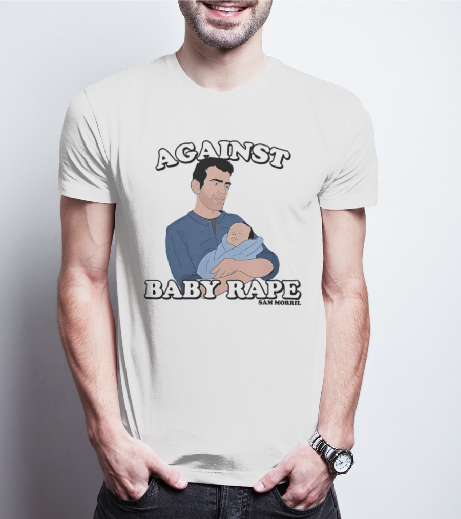 AGAINST BABY RAPE SAM MORRIL T-Shirt