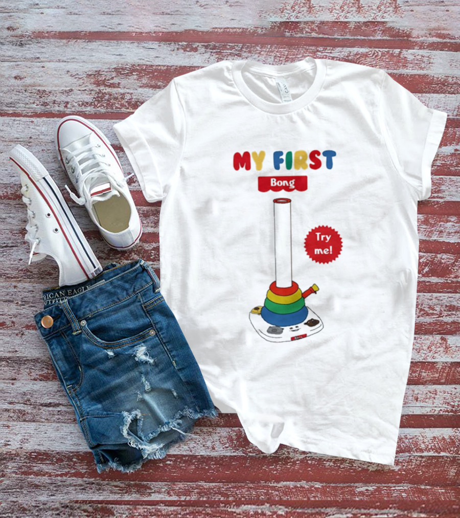 MY FIRST Bong Try Me T-Shirt
