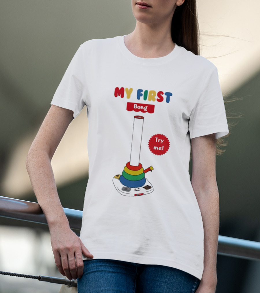 MY FIRST Bong Try Me T-Shirt