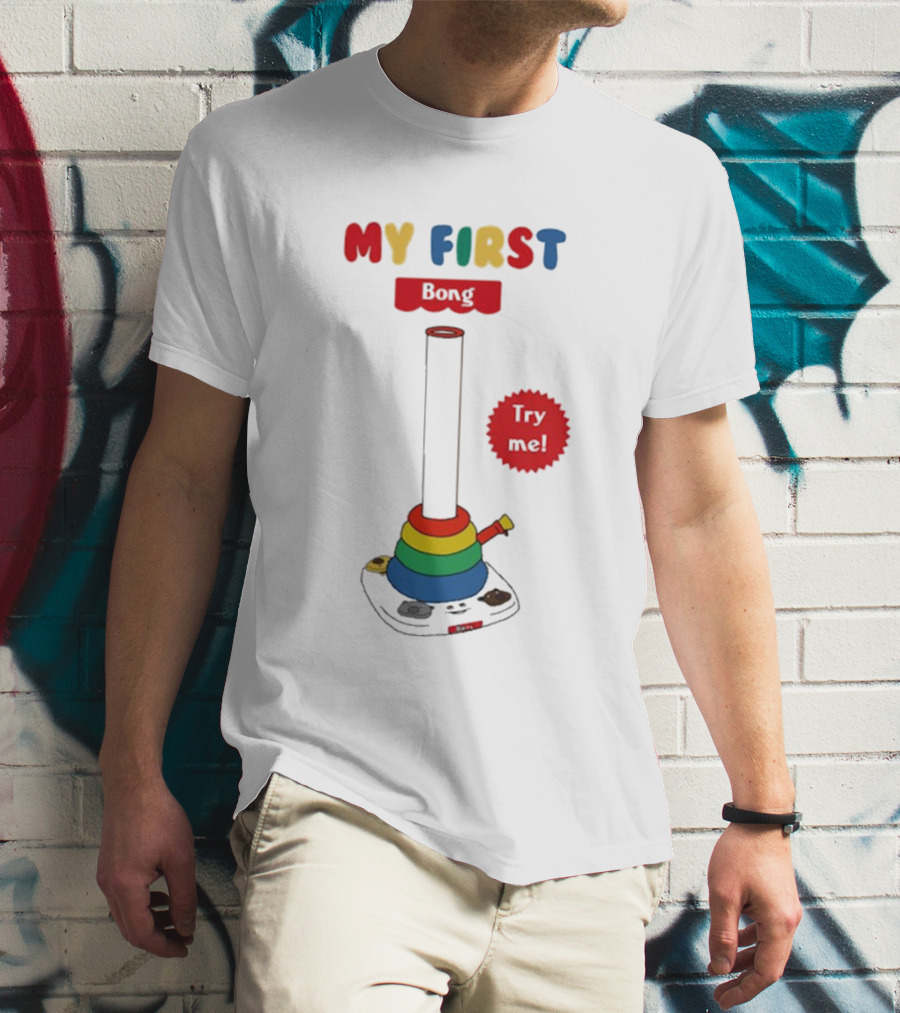 MY FIRST Bong Try Me T-Shirt