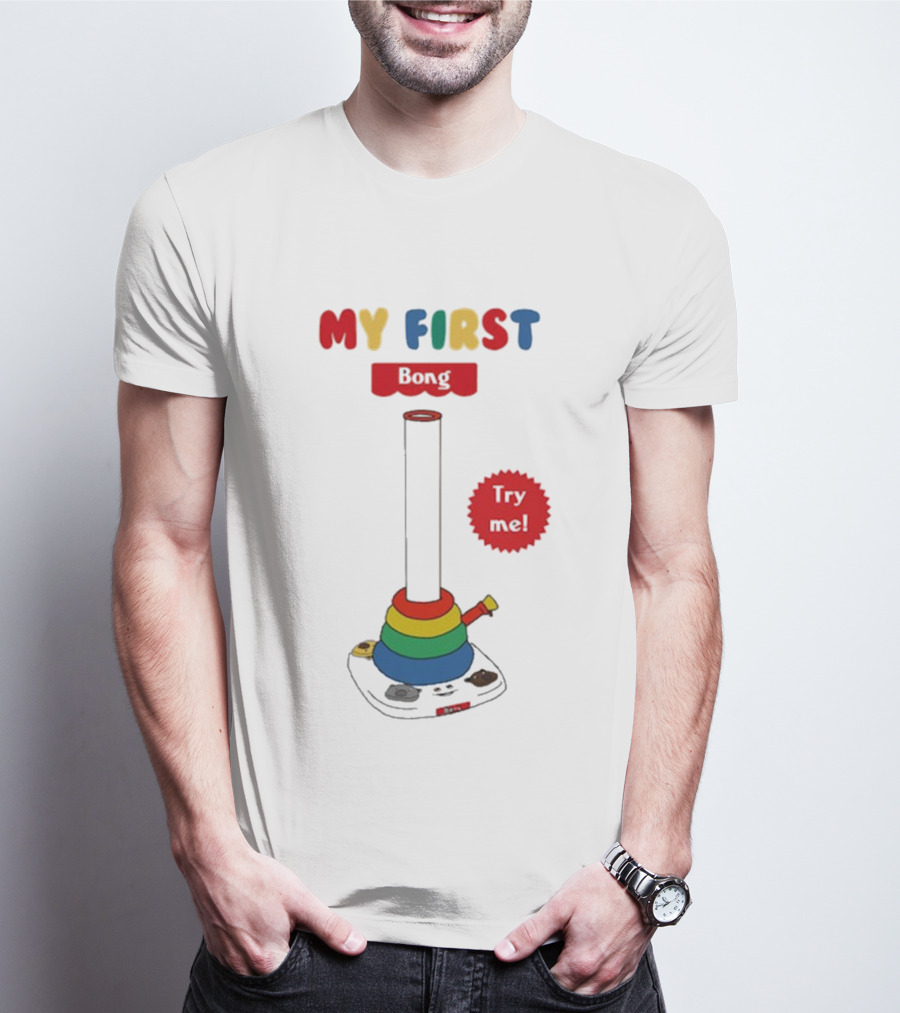 MY FIRST Bong Try Me T-Shirt