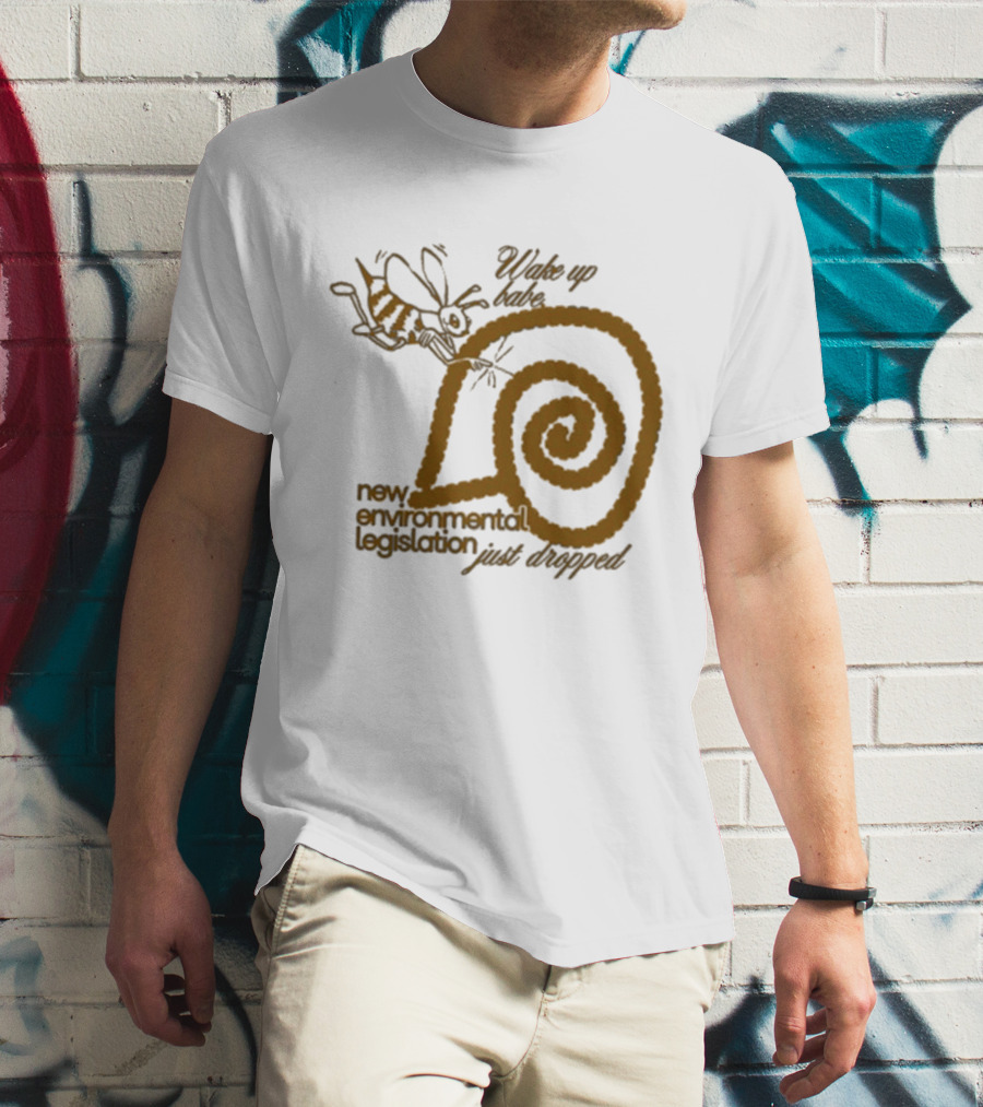 Wake Up Babe New Environmental Legislation Just Dropped Bee And Snail T-Shirt