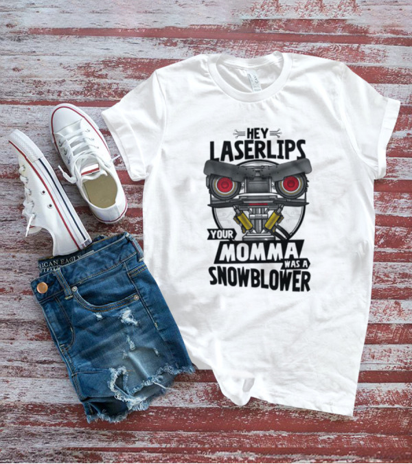 Hey Laser Lips Your Momma Was A Snowblower Short Circuit T-Shirt