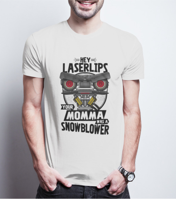 Hey Laser Lips Your Momma Was A Snowblower Short Circuit T-Shirt