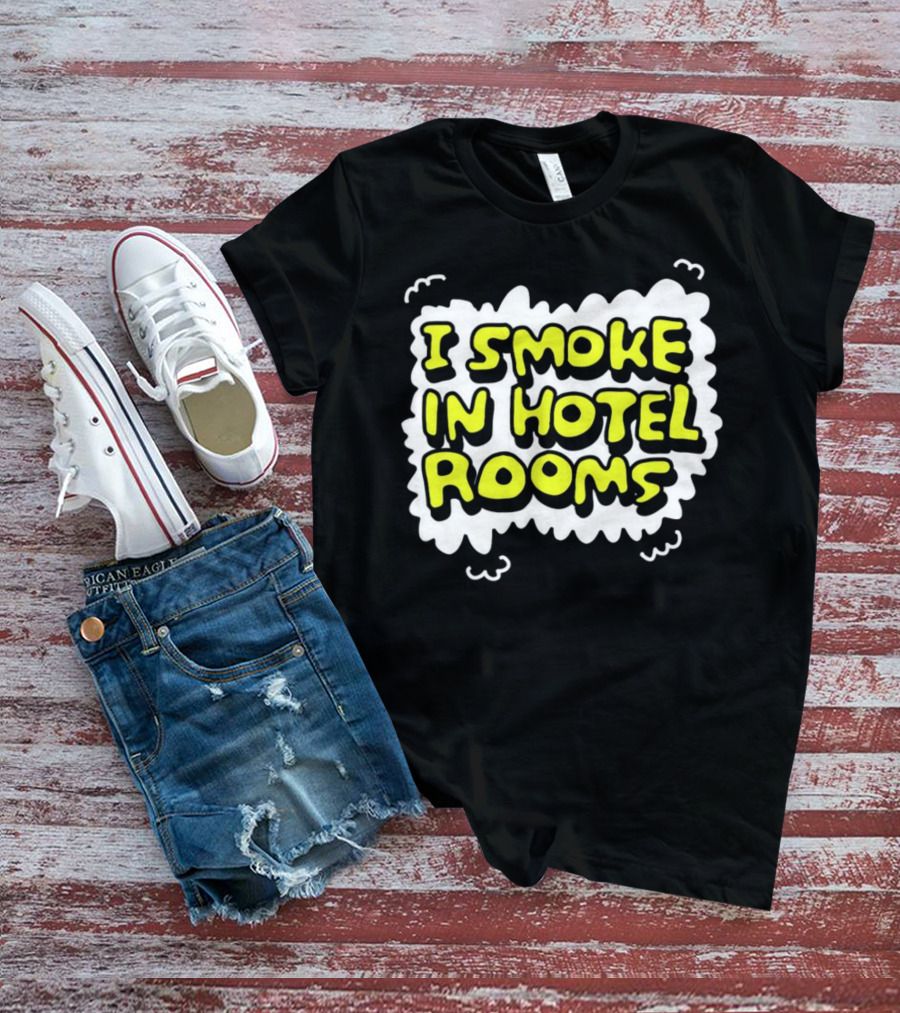 I Smoke In Hotel Rooms T-Shirt