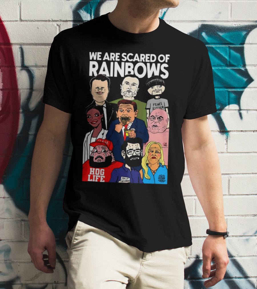 We Are Scared Of Rainbows Fence Sitter Hog Life MAGA Man T-Shirt
