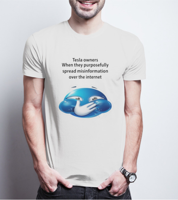 Tesla Owners When They Purposefully Spread Misinformation Over The Internet Blue Laughing Emoji T-Shirt