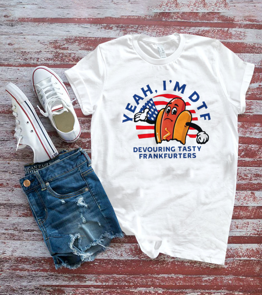 Yeah I'm DTF Devouring Tasty Frankfurters Shitheadsteve Hot Dog Cartoon With American Flag Background T-Shirt