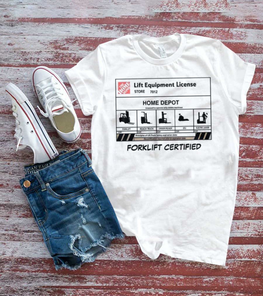 Forklift Certified Lift Equipment License Home Depot T-Shirt