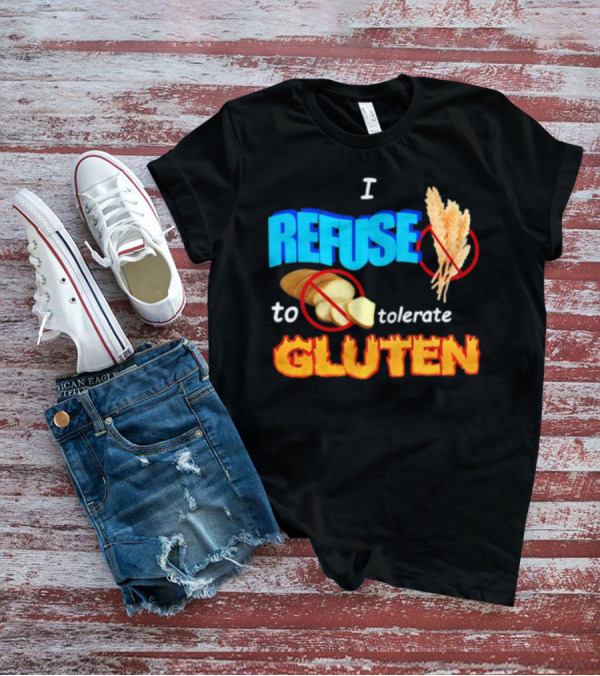 I REFUSE Gluten Intolerance No Bread No Wheat T-Shirt