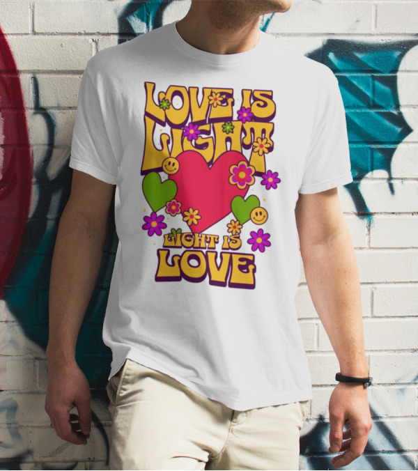 Love Is Light Light Is Love Colorful Heart Flowers Smiley Faces T-Shirt