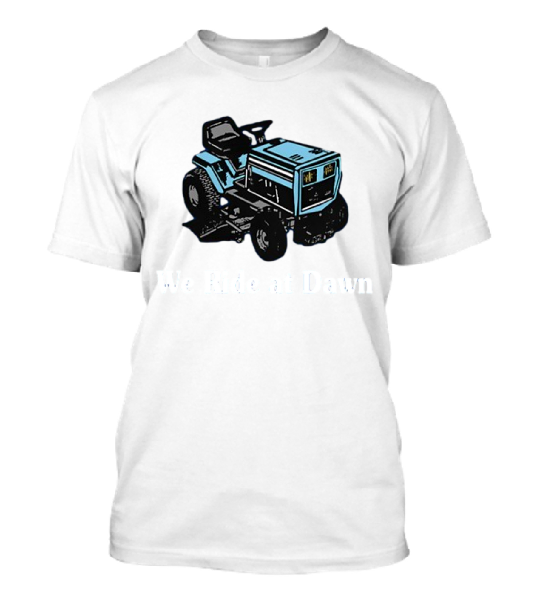 We Ride At Dawn Lawn Mower T-Shirt