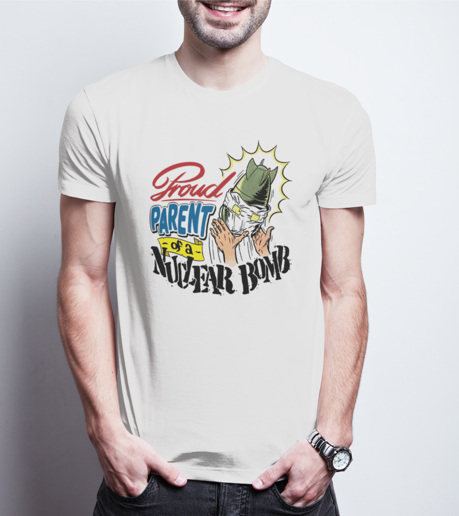 Danny Gonzalez Proud Parent Of A Nuclear Bomb T-Shirt